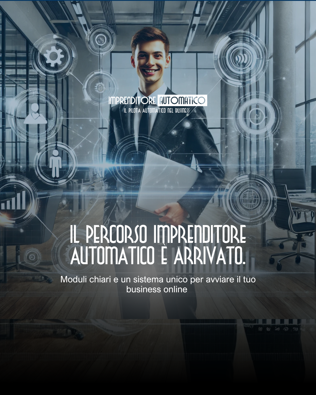 Il Percorso di Imprenditore Automatico: Moduli Chiari e Dritti al Punto per il Tuo Business